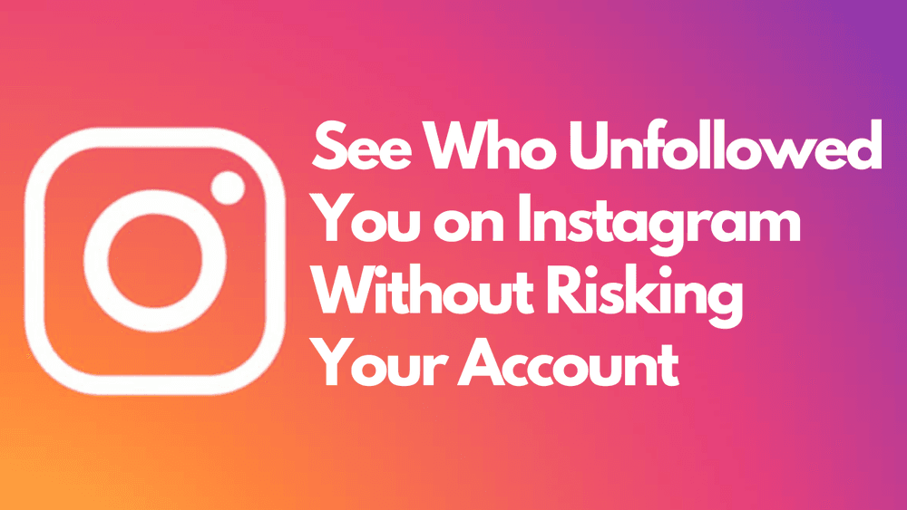 How to See Who Unfollowed You on Instagram Without Risking Your Account(2025)